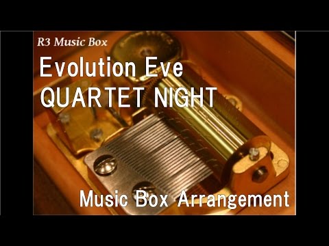 Evolution Eve/QUARTET NIGHT [Music Box] (