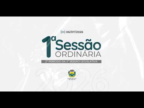 Acompanhe a 1ª Sessão Ordinária do 2º Período da 2ª Sessão Legislativa - 06/07/2026
