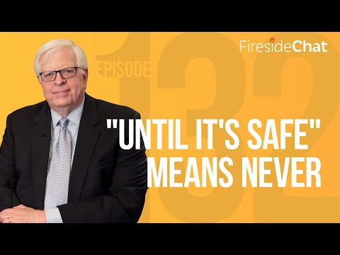 Fireside Chat Ep. 132 — "Until It's Safe" Means Never | Fireside Chat