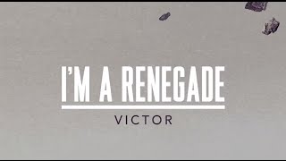 Victor  - I'm a renegade (lyric video)