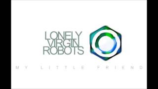 Video Lonely Virgin Robots - My little friend