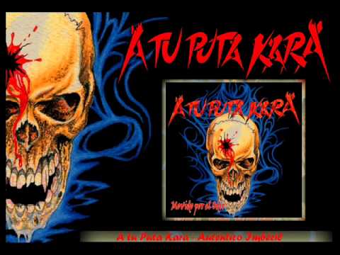 A tu Puta Kara - Auténtico Imbécil (Movido por el Odio, 2007)