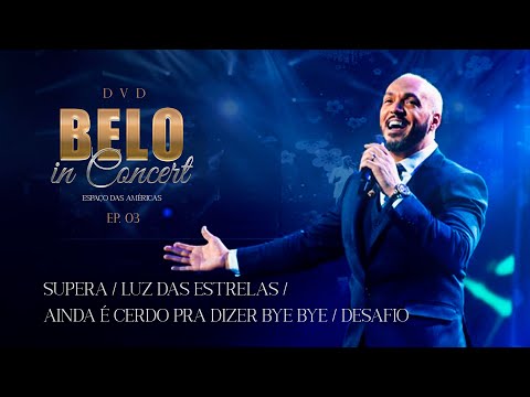 Belo - Supera/ Luz das Estrelas/ Ainda é Cedo Pra Dizer Bye Bye/ Desafio - DVD Belo In Concert- EP03