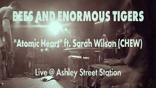 Bees And Enormous Tigers- Atomic Heart (live) ft. Sarah Wilson of CHEW