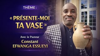 Présente-moi ton vase / Pasteur Constant Efwanga Essueyi