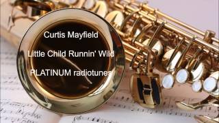 Curtis Mayfield - Little Child Runnin&#39;Wild