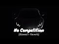 No Competition Slowed Reverb NERDY BEATS