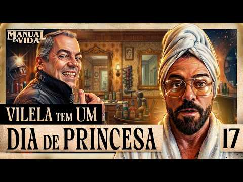VILELA TEM UM DIA DE PRINCESO – Manual da Vida #017