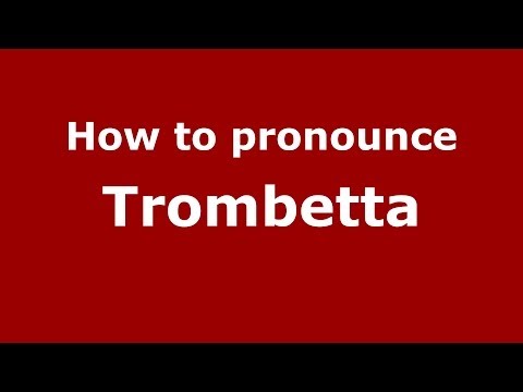 How to pronounce Trombetta (Italian/Italy) - PronounceNames.com