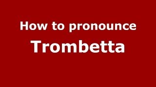How to pronounce Trombetta