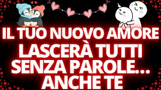 ❤️IL TUO NUOVO AMORE LASCERÀ TUTTI SENZA PAROLE… ANCHE TE