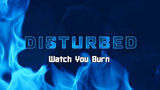 Disturbed - Watch You Burn (with Lyrics)