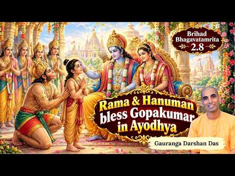 Brihad Bhagavatamrita 2.8 | Rama & Hanuman bless Gopakumar in Ayodhya | Gauranga Darshan Das