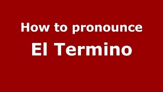 How to pronounce El Termino