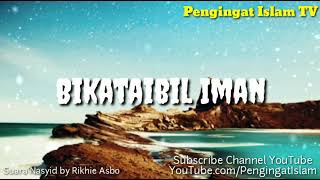 Download lagu Nasyid BIKATAIBIL IMAN - Suara Rikhie Asbo (Pengingat Islam) mp3 Download lagu Nasyid BIKATAIBIL IMAN - Suara Rikhie Asbo (Pengingat Islam) mp3