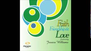 Faith, Friendship & Love feat. Jessica Williams- Soulato Mix