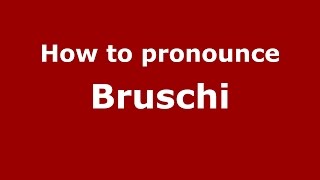 How to pronounce Bruschi