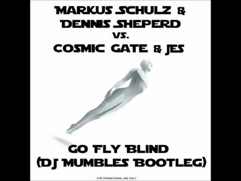 Markus Schulz & Dennis Sheperd vs. Cosmic Gate & Jes - Go Fly Blind (DJ Mumbles Bootleg)