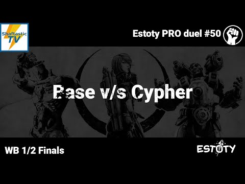 Estoty PRO duel #50 - WB 1/2 Finals - Base v/s Cypher