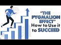 What is “The Pygmalion Effect” and How to Use it to SUCCEED?