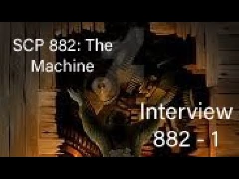 SCP 882: The Machine Interview 882 - 1 (With @YourFriendElijah)
