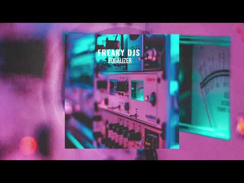 Freaky DJs - Equalizer (Official Audio)