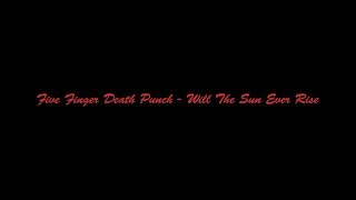Five Finger Death Punch - Will The Sun Ever Rise[Lyric Video]