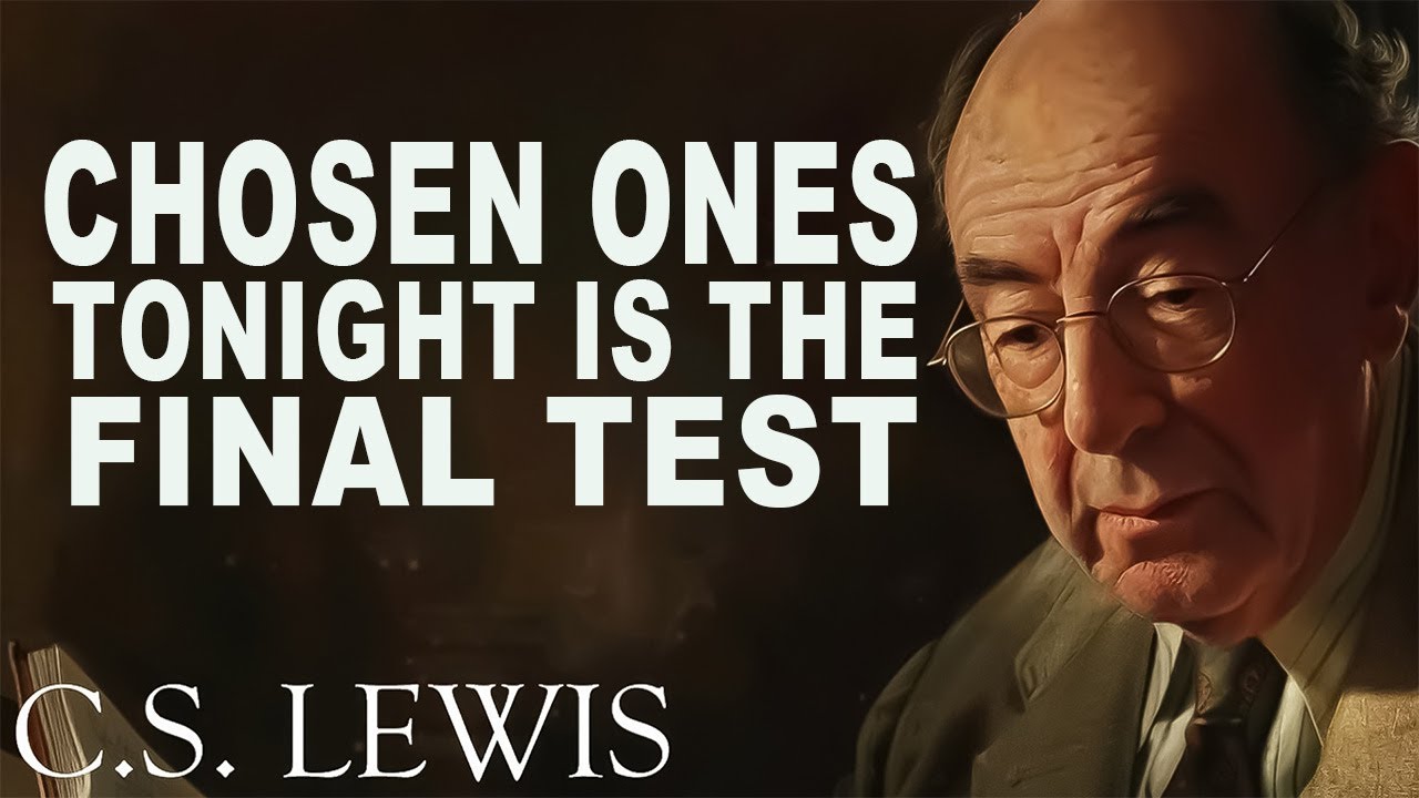 CHOSEN ONES: Tonight Is Your Final Test. Stay Ready! God Is Visiting | C.S. Lewis