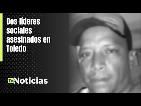 Dos líderes sociales asesinados en Toledo - Teleantioquia Noticias
