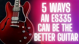 5 Reasons why the ES335 can be the better Guitar