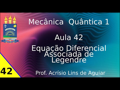 Introdução a Equação Diferencial Associada de Legendre - Mecânica Quântica 1 – Aula 42