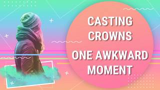 Casting Crowns - One Awkward Moment (Lyric Video