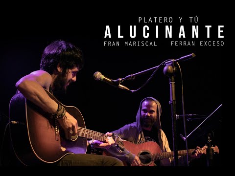 Alucinante (Platero y Tú) - Fran Mariscal y Ferran Exceso #PurezaTour