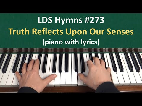 (#273) Truth Reflects upon Our Senses (LDS Hymns - piano with lyrics)