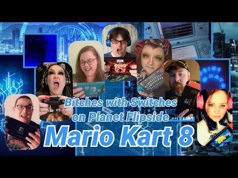 Bitches with Switches on Planet Flipside ... MarioKart8