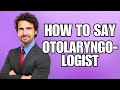 How To Pronounce Otolaryngologist (Correctly)