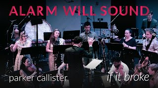 Alarm Will Sound Performs Parker Callister's if it broke