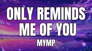 MYMP - Only Reminds Me of You with Lyrics