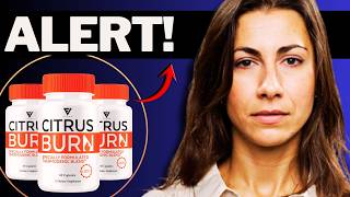 Citrus Burn Weight Loss Reviews - What is citrus burn?  Ingredients, Benefits & Real User Results