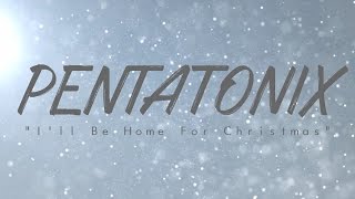 PENTATONIX - I'LL BE HOME FOR CHRISTMAS