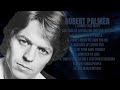 Robert Palmer Greatest Hits Compilation Of 2024 All Time Favorite Playlist Hip
