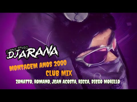 Dj Arana - MONTAGEM ANOS 2000 (Zonatto, Romano, Jean Acosta, Ricca, Diego Morillo) Club Mix