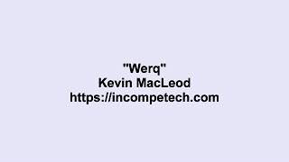 Kevin MacLeod ~ Werq