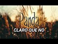 PANDA - CLARO QUE NO (LETRA)