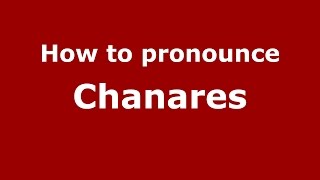 How to pronounce Chanares
