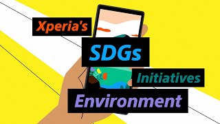 Sony Xperia SDGs environment plan – shaping the world around us​