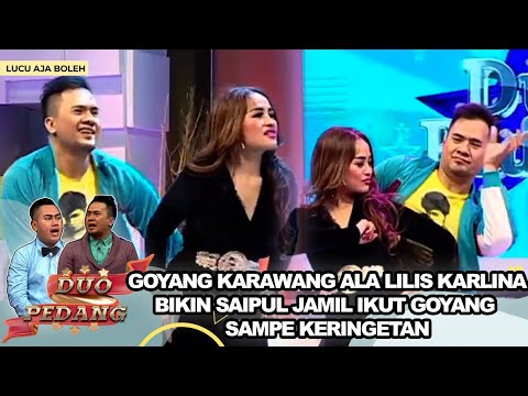 GOYANG KARAWANG ALA LILIS KARLINA, BIKIN SAIPUL JAMIL IKUT GOYANG SAMPE KERINGETAN - DUO PEDANG