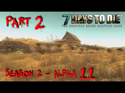 7 Days to Die - Alpha 11.2 - "First Night Preparations" - S02 Part 2