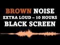 Brown Noise, Black Screen - 10 Hours EXTRA LOUD