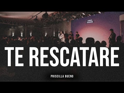 TE RESCATARÉ (LIVE) | Priscilla Bueno